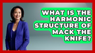 What Is The Harmonic Structure Of Mack The Knife - Jazz Music Legends