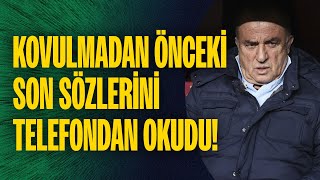 Fatih Terim, kovulmadan önceki son sözlerini telefondan okudu! Terim'i yazılı metin de kurtaramadı.