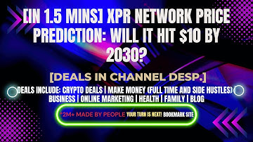 [In 1.5 mins] XPR Network Price Prediction: Will It Hit $10 by 2030? [Crypto Deals In Desp.]