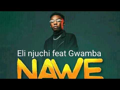 Eli njuchi feat Gwamba Nawe