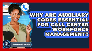 Why Are Auxiliary Codes Essential For Call Center Workforce Management? - Call Center Pro Strategies