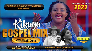 BEST OF KIKUYU GOSPEL MIX 2022 || RUTH WAMUYU, SAMMY K, SHIRU WA GP, PHILIS MBUTIA || DJ WIFI VEVO