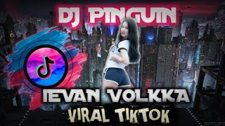 DJ PINGUIN REMIX-IEVAN VOLKKA ‼ tiktok viral terbaru 2021