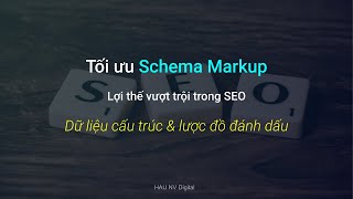 Tối ưu Schema Markup - Lợi thế vượt trội trong SEO | Dữ liệu cấu trúc & lược đồ đánh dấu - HAU NV