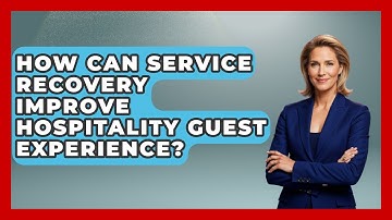 How Can Service Recovery Improve Hospitality Guest Experience? - Hospitality Management Mastery