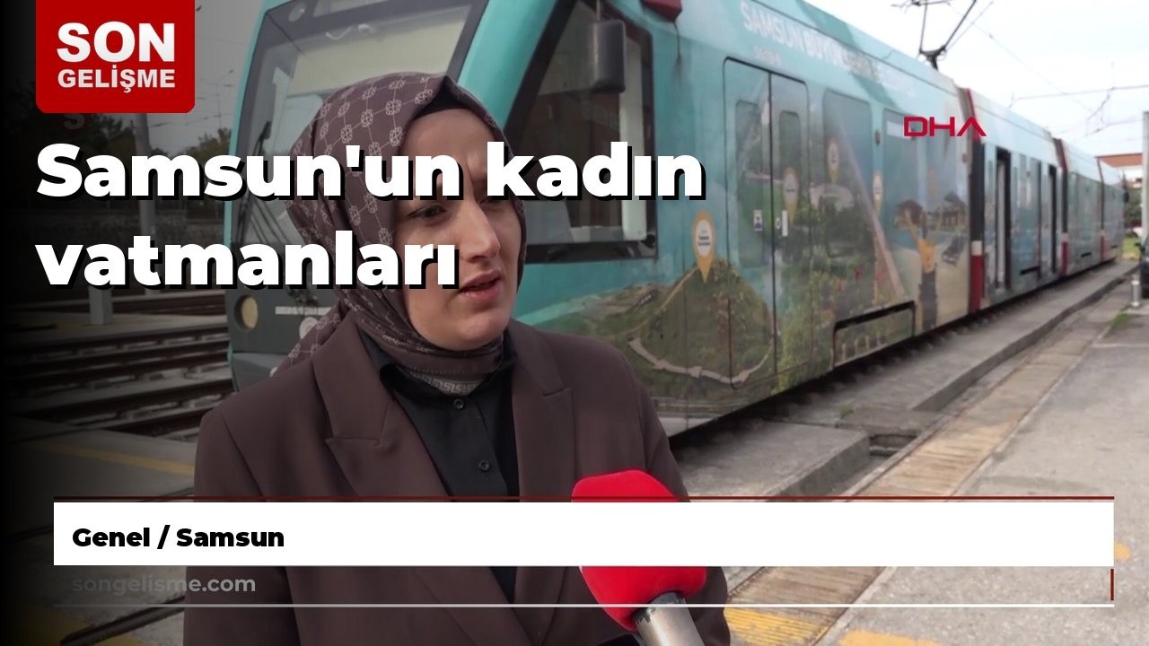 Samsun'un kadın vatmanları