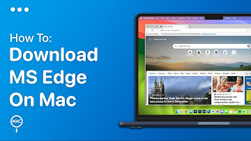 How To Download Microsoft Edge On Mac | Easy Guide