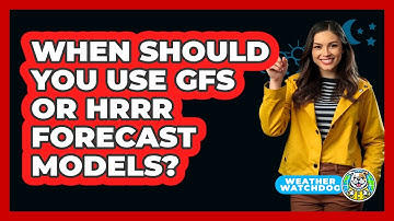 When Should You Use GFS Or HRRR Forecast Models? - Weather Watchdog