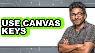 How to Use Canvas Keys (Updated 2025)