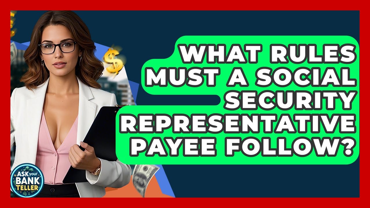 What Rules Must A Social Security Representative Payee Follow? - Ask Your Bank Teller