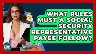 What Rules Must A Social Security Representative Payee Follow? - Ask Your Bank Teller