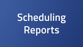 Scheduling Reports
