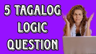 5 Tagalog Logic Questions 5 Tagalog Logic Questions