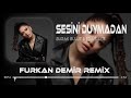 Sesini Duymadan Yüzünü Görmeden Furkan Demir Remix Burak Bulut Eda Sakız Sesini Duymadan