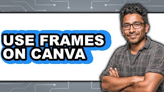 How to Use Frames on Canva 2025 - Full Guide