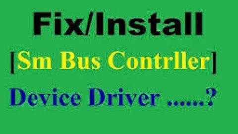 Download/install "Sm Bus Controller" Driver for window 7/8/8.1/10/xp/vista 32/64 bit by GET SMART