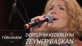 Türkühane I Zeynep Başkan - Dertliyim Kederliyim