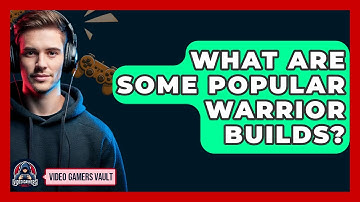 What Are Some Popular Warrior Builds? - Video Gamers Vault