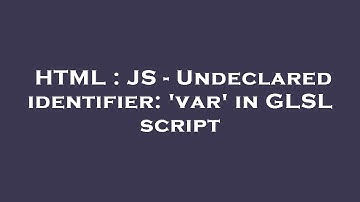 HTML : JS - Undeclared identifier: 