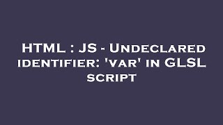 HTML : JS - Undeclared identifier: 'var' in GLSL script