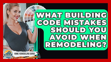 What Building Code Mistakes Should You Avoid When Remodeling? - Home Remodeling Gurus
