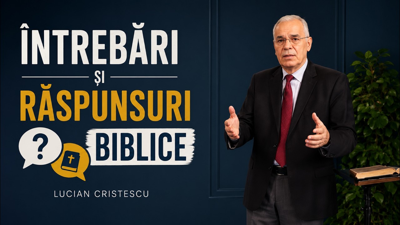 Lucian Cristescu - Întrebări și răspunsuri biblice - predici creștine