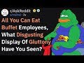 Worst Displays Of Gluttony At All You Can Eat Buffets | AskReddit