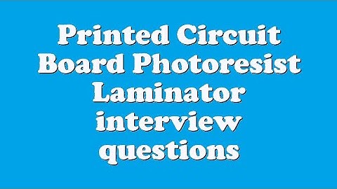 Printed Circuit Board Photoresist Laminator interview questions
