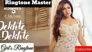 Dekhte Dekhte (sochti hu ke) : Tulsi Kumar Ringtone for Girl's (special ringtone)