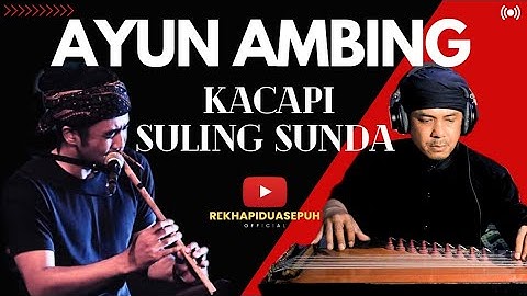 AYUN AMBING | KACAPI SULING | SUNGKEMAN KACAPI SULING