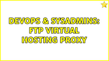 DevOps & SysAdmins: FTP virtual hosting proxy