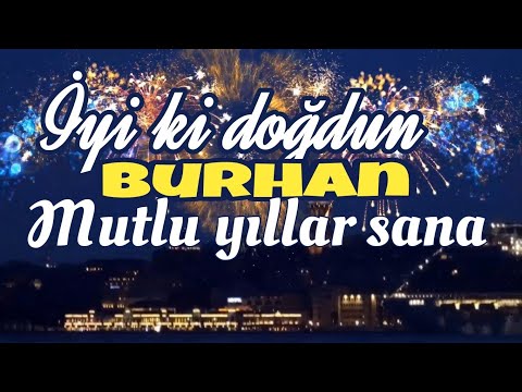 İyi ki doğdun Burhan. Doğum günün kutlu olsun, mutlu yıllar sana. İsme özel doğum günü şarkısı