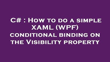 C# : How to do a simple XAML (WPF) conditional binding on the Visibility property