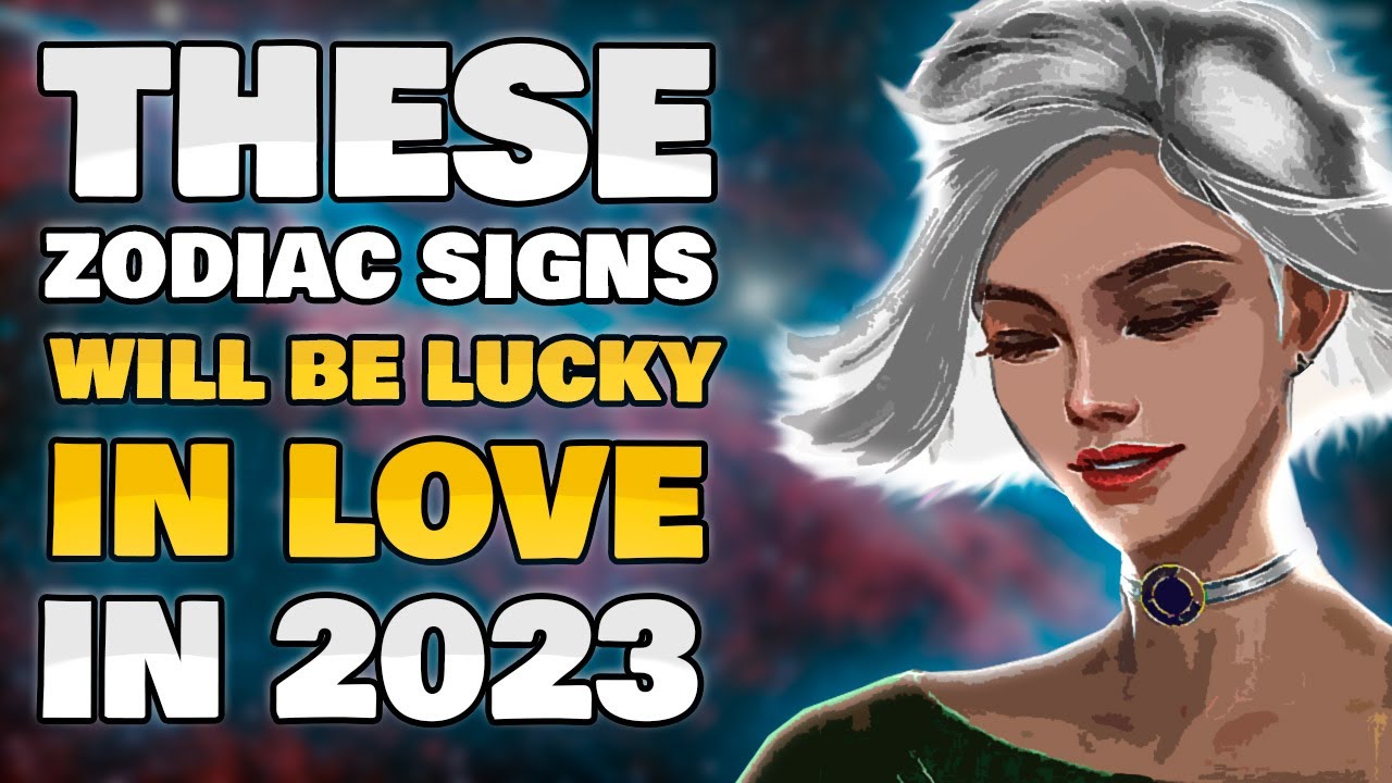 Which Zodiac Signs Will Be Lucky In Love in 2023? - YouTube