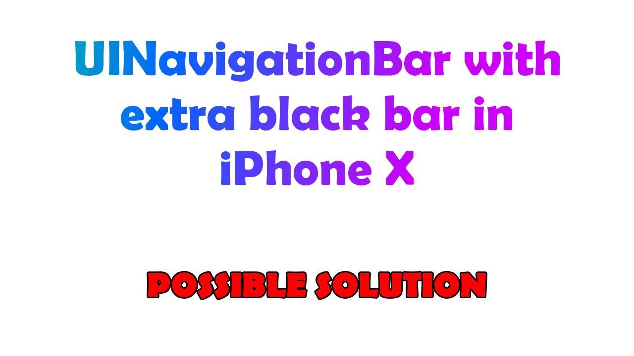 UINavigationBar with extra black bar in iPhone X - YouTube