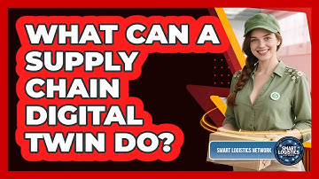 What Can A Supply Chain Digital Twin Do? - Smart Logistics Network