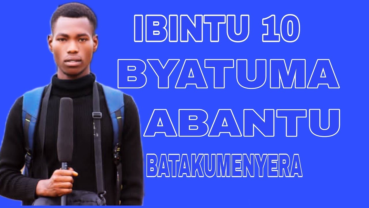 DORE IBINTU 10 WAKORA ABANTU NTIBAKUMENYERE ️👌 - YouTube