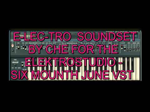 The ' E-lec-tro ' Soundset by CHE for the ElektroStudio - Six Moon June