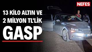 Jandarma kıyafeti giyip durdurdukları araçtaki 13 kilo altını gasbettiler