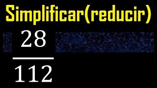 Simplificar 28/112 reducir a su minima expresion irreducible, simplificacion de fracciones