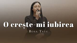 Rosa Tatu - O crește-mi iubirea
