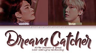 ASTRO (Moonbin \u0026 Sanha) - 'Dream Catcher' Lyrics [Color Coded Lyrics Han/Rom/Eng]