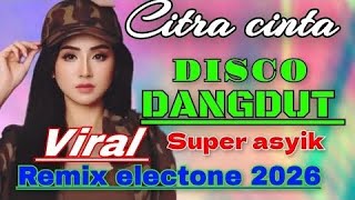 Download Lagu DISCO DANGDUT VIRAL CITRA CINTA SUPER ASYIK. MP3