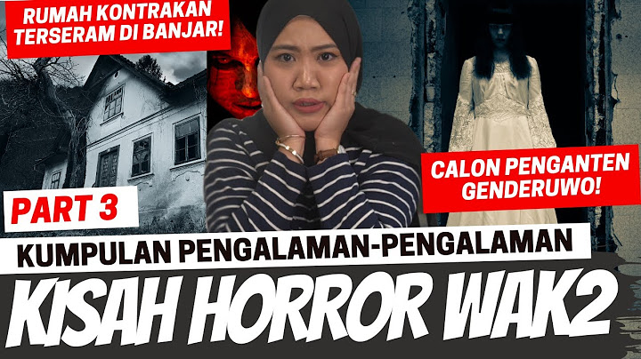 KISAH HORROR WAWAK PART 3 (KONTRAKAN ANGKER, MAU DINIKAHIN HANTU,...)