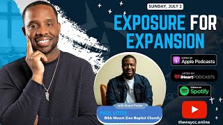 Exposure for Expansion with Guest Pastor Paul Little