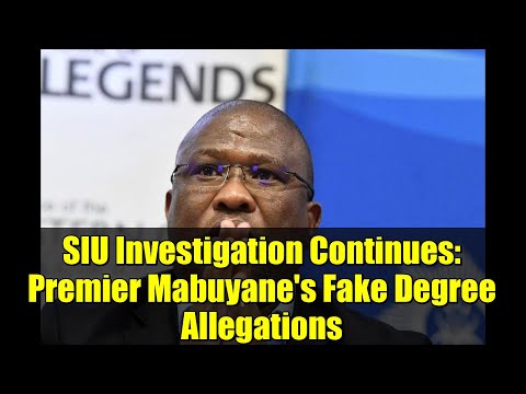 SIU Investigation Continues Premier Mabuyane S Fake Degree Allegations 