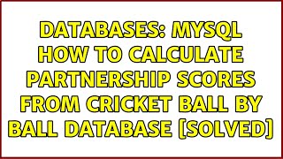 Databases: MySQL How to calculate Partnership Scores from Cricket ball by ball database [Solved] screenshot 4