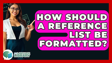 How Should A Reference List Be Formatted? - The Language Library