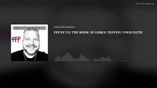 FFP EP 151! THE BOOK OF JAMES: TESTING YOUR FAITH