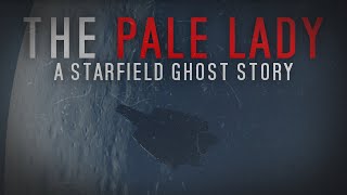 The Pale Lady - Starfield's Ghost Story